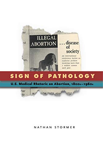 Sign of Pathology: U.S. Medical Rhetoric on Abortion, 1800s–1960s (RSA Series in Transdisciplinary Rhetoric, Band 1) von Penn State University Press